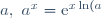 a,~ a^x = \text{e}^{x \ln (a)}